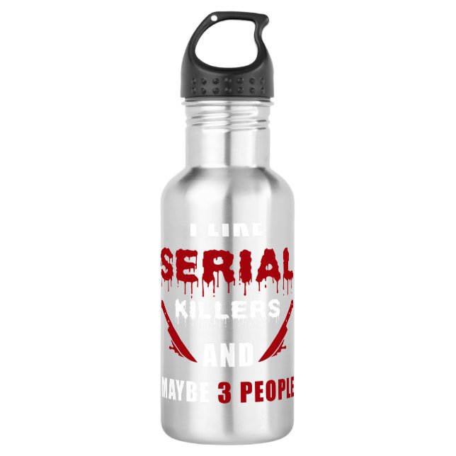 Serial Killer Saying Funny 710 Ml Water Bottle (Front)