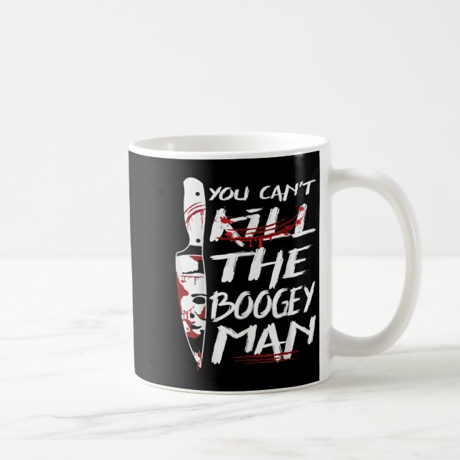 Serial Killer You Can´t Kill The Boogeyman Horror  Coffee Mug (Right)