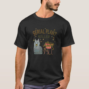 Serial Plant Killer Cute Cat Hobby Quote  1 T-Shirt