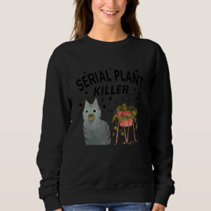 Serial Plant Killer Cute Cat Hobby Quote Sweatshirt