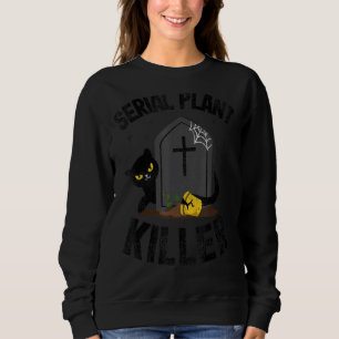 Serial Plant Killer Funny Cat Mum Plant Daddy Gard Sweatshirt
