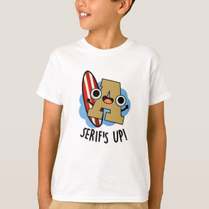 Serifs Up Funny Font Type Puns  T-Shirt