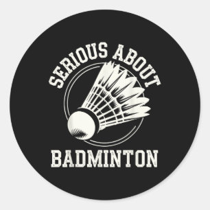 Serious About Badminton Classic Round Sticker