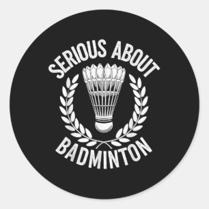 Serious About Badminton Funny Badminton Player Classic Round Sticker