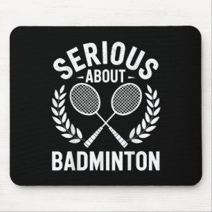 Serious About Badminton Funny Badminton Player Mouse Mat