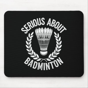 Serious About Badminton Funny Badminton Player Mouse Mat