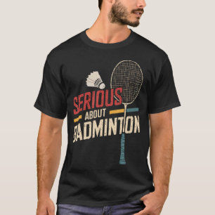 Serious About Badminton Funny T-Shirt