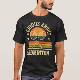 Serious About Badminton Funny T-Shirt