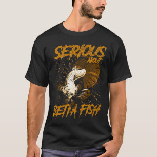 Serious About Betta Fish Tropical Fish Keeper T-Shirt