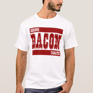 Serious Bacon Fanatic T-Shirt