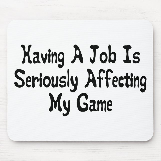 Seriously Affecting My Game Mouse Mat (Front)