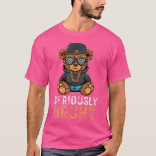 Seriously Bruh Hip Hop Teddy Bear nager Boys n T-Shirt