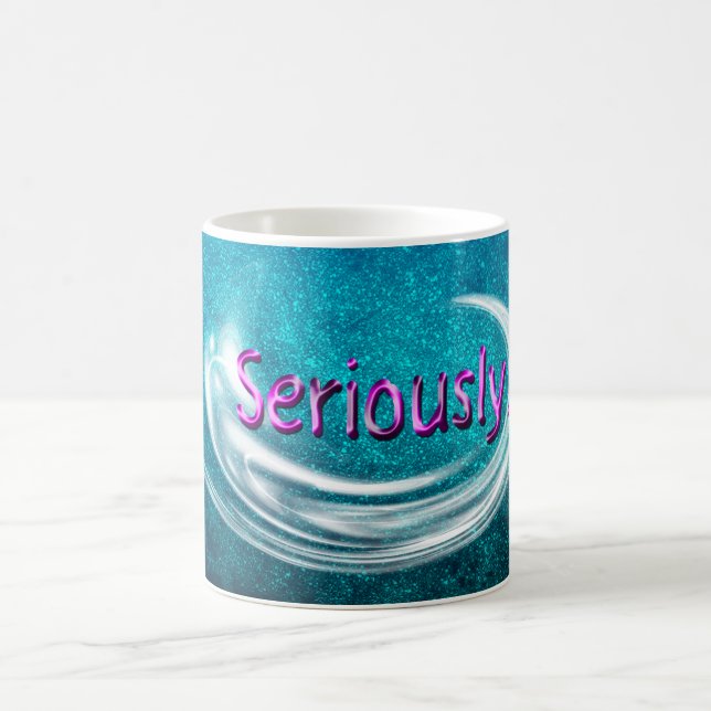 Seriously! Coffee Mug (Center)