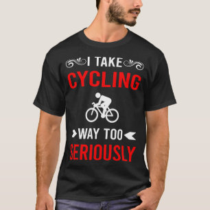 Seriously Cycling Cycle Cyclist Bike Biking T-Shirt