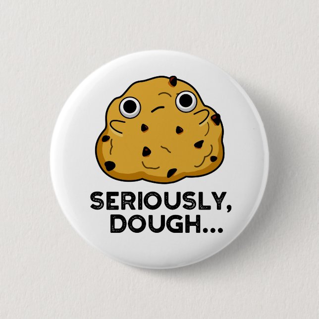 Seriously Dough Funny Baking Food Pun  6 Cm Round Badge (Front)