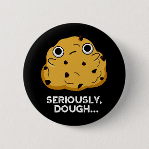 Seriously Dough Funny Baking Food Pun Dark BG 6 Cm Round Badge