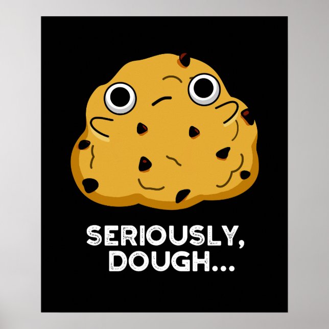 Seriously Dough Funny Baking Food Pun Dark BG Poster (Front)