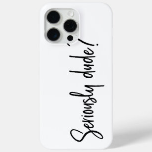 Seriously Dude Snarky Modern Typography Saying iPhone 15 Pro Max Case