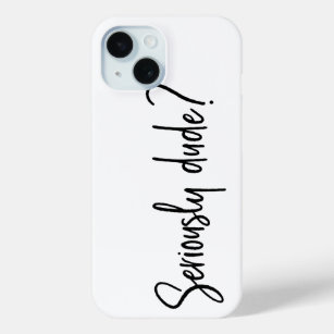Seriously Dude Snarky Modern Typography Saying iPhone 15 Case