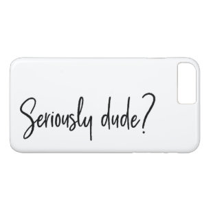 Seriously Dude Snarky Modern Typography Saying Case-Mate iPhone Case