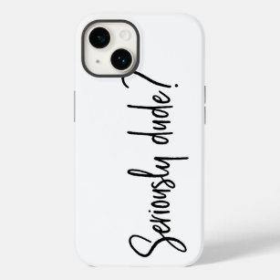 Seriously Dude Snarky Modern Typography Saying Case-Mate iPhone 14 Case