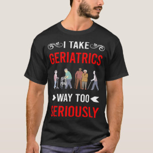 Seriously Geriatrics Geriatric Geriatrician T-Shirt
