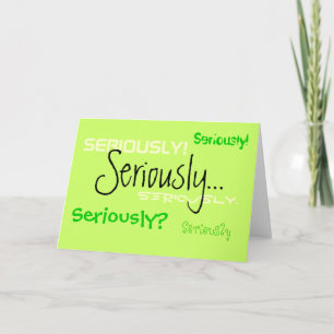 Seriously Greeting Card
