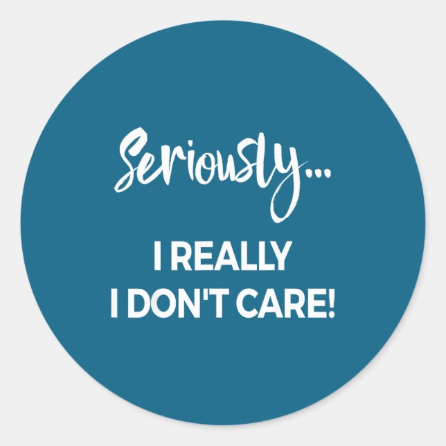 Seriously I Dont Care Tee Shirt Men Anxiety Tee Fu Classic Round Sticker (Front)