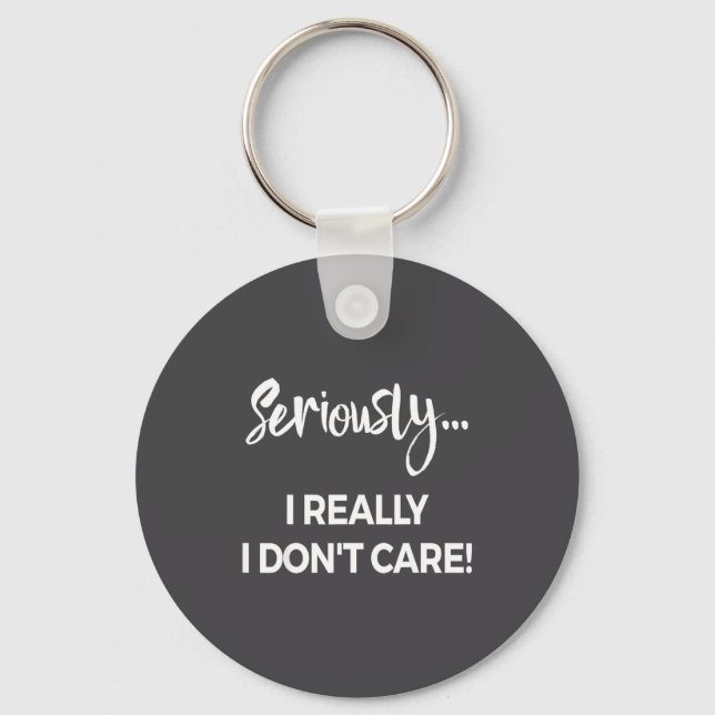 Seriously I Dont Care Tee Shirt Men Anxiety Tee Fu Key Ring (Front)