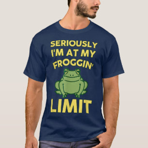 Seriously I'm At My Froggin' Limit For Women Men T-Shirt