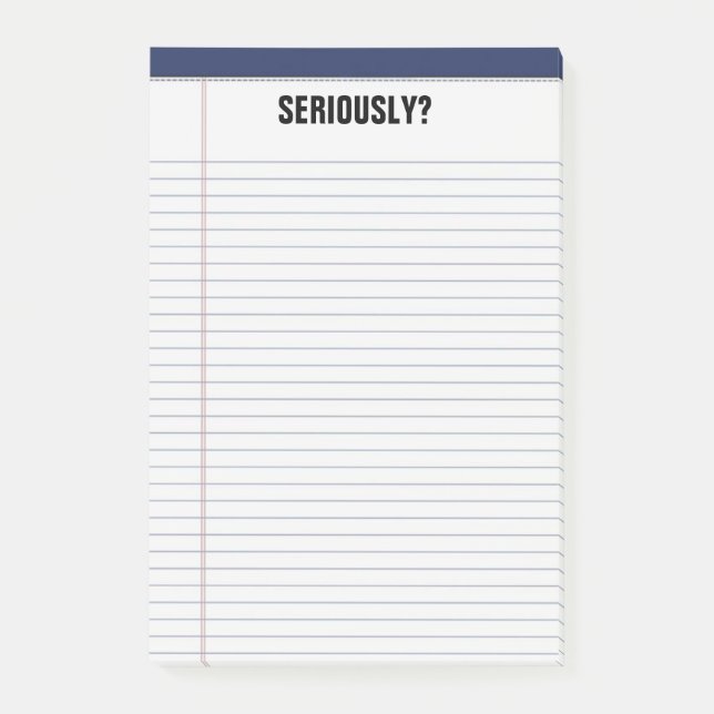 "Seriously?" Lined White Legal Pad Funny 4X6 Post-it Notes (Front)