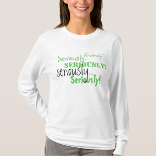 Seriously Long Sleeved Tshirt