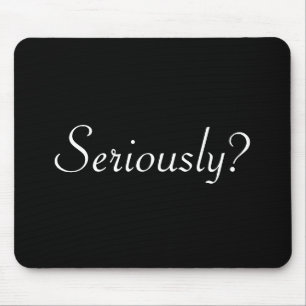 seriously? mouse mat