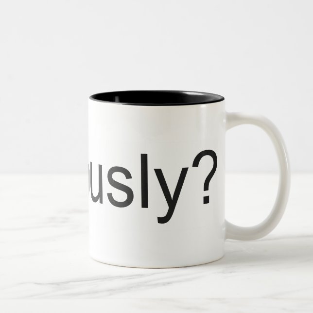 Seriously? Mug (Right)
