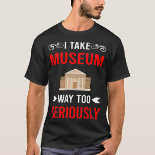 Seriously Museum T-Shirt
