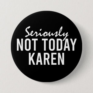 Seriously Not Today Karen Funny 7.5 Cm Round Badge