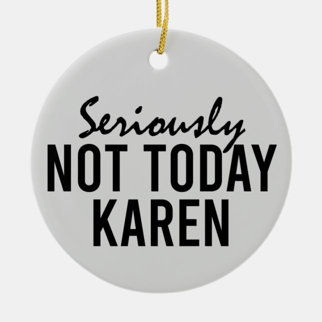 Seriously Not Today Karen Funny Ceramic Tree Decoration (Front)