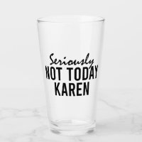 Seriously Not Today Karen Funny