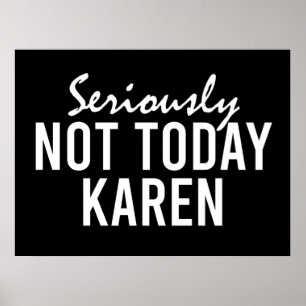 Seriously Not Today Karen Funny Poster