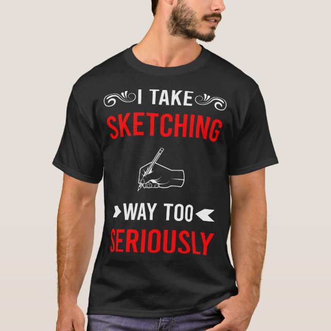 Seriously Sketching T-Shirt (Front)