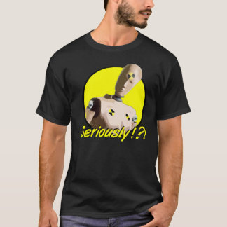 Seriously !?! T-Shirt
