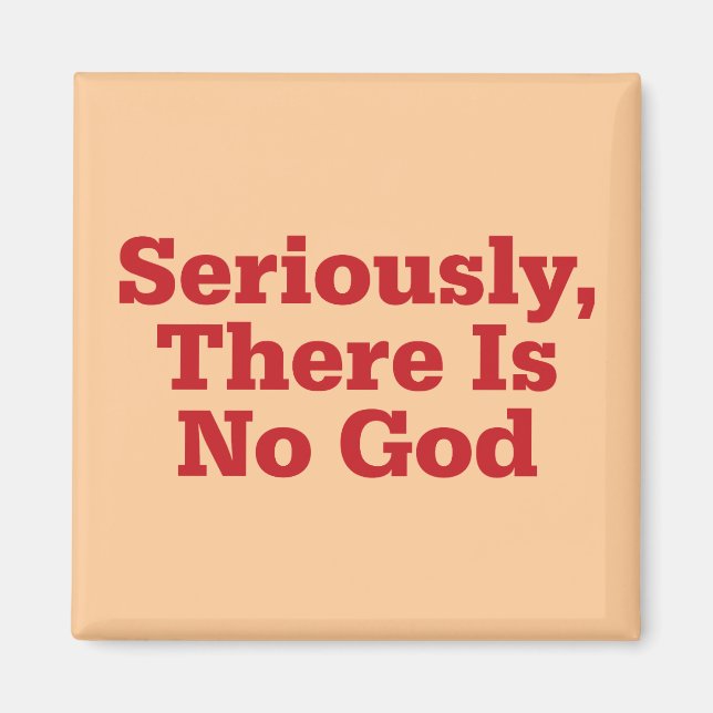 Seriously, There Is No God Magnet (Front)