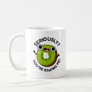 Seriously You're Kiwiing Me Funny Fruit Pun  Coffee Mug