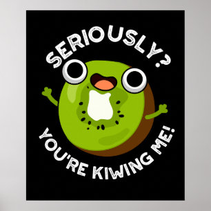 Seriously You're Kiwiing Me Funny Fruit Pun  Poster