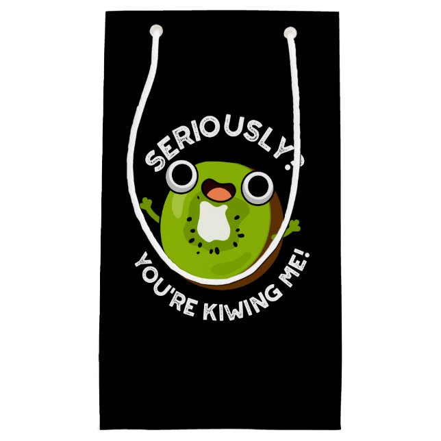 Seriously You're Kiwiing Me Funny Fruit Pun  Small Gift Bag (Front)
