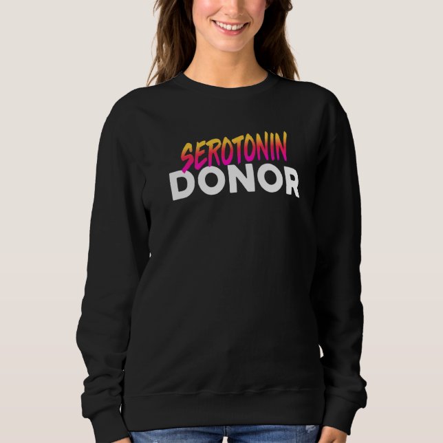 Serotonin Donor Meme Sweatshirt (Front)