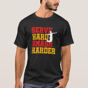 Serve Hard Smash Harder Badminton Player Shuttleco T-Shirt