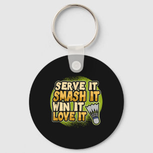 Serve It Smash It Win It Love It Badminton Player  Key Ring