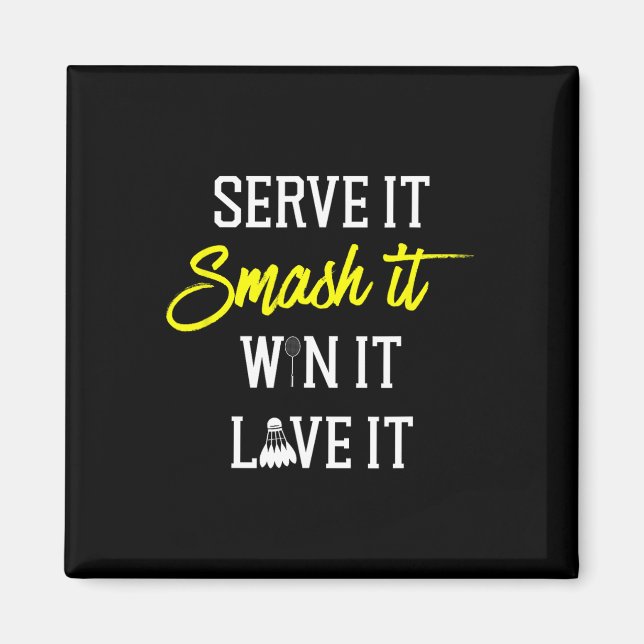 Serve It Smash It Win It Love It Badminton Player  Magnet (Front)