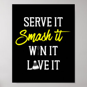 Serve It Smash It Win It Love It Badminton Player  Poster